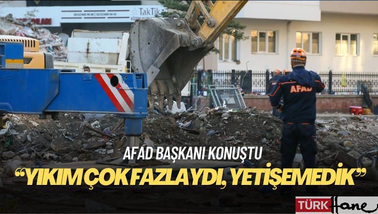 AFAD Başkanı Okay Memiş: Gecikme olmadı ama yetişemedik, sayı yetişmedi