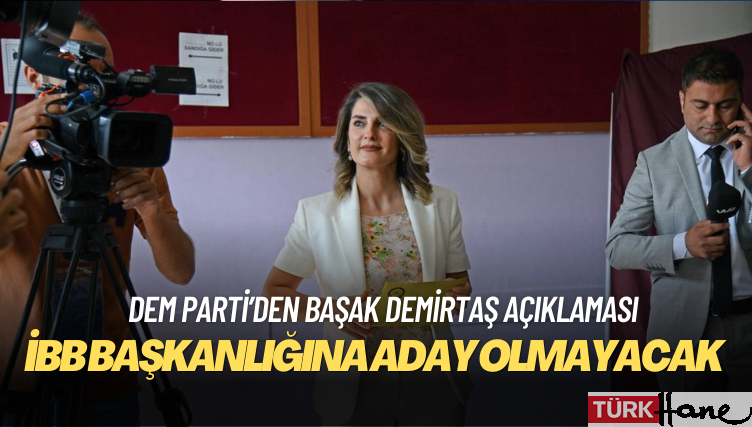 Başak Demirtaş İBB başkanlığına aday olmayacak