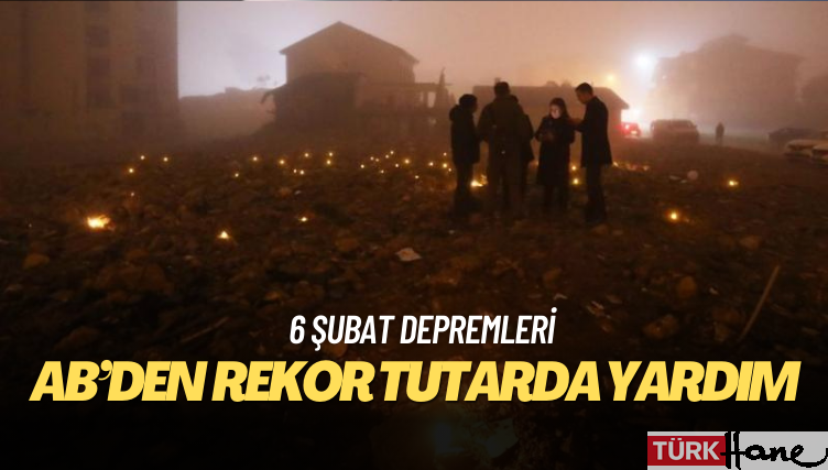 AB’den Türkiye’ye depremler için rekor tutarda yardım