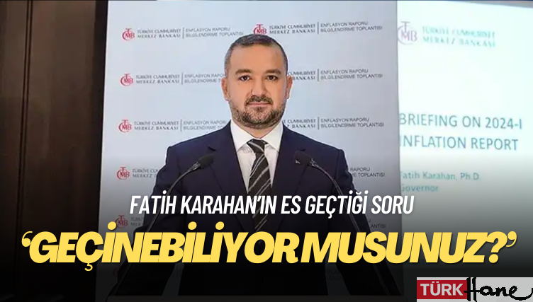 Fatih Karahan ‘Geçinebiliyor musunuz’ sorusunu es geçti