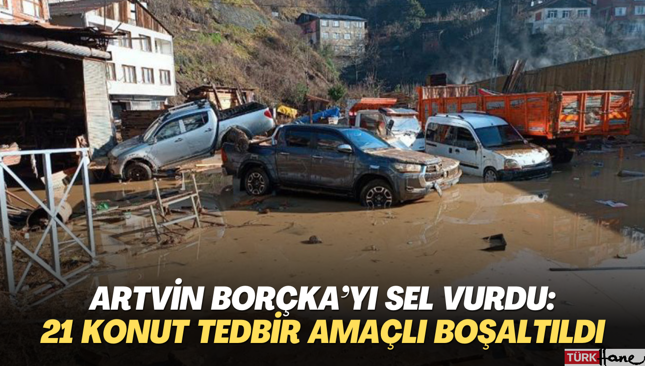 Artvin Borçka’yı sel ve heyelan vurdu: 21 konut tedbir amaçlı boşaltıldı