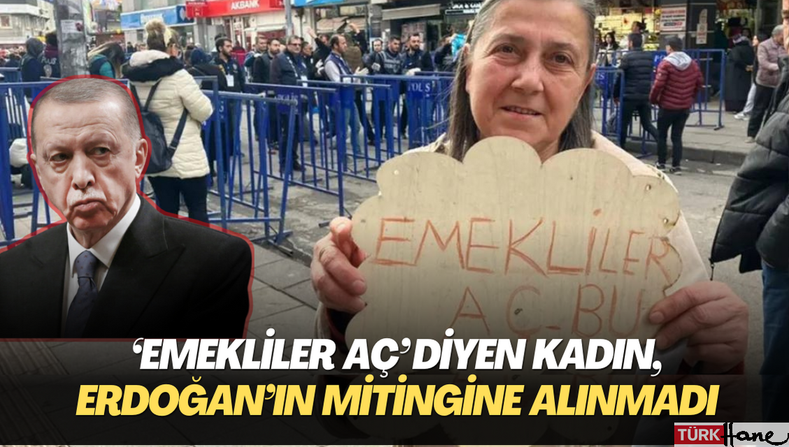‘Emekliler aç’ dövizi taşıyan kadın, Erdoğan’ın mitingine alınmadı