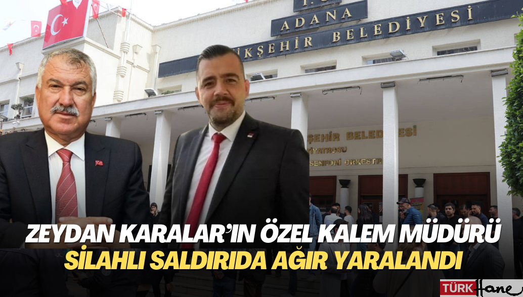 Zeydan Karalar’ın Özel Kalem Müdürü silahlı saldırıda ağır yaralandı