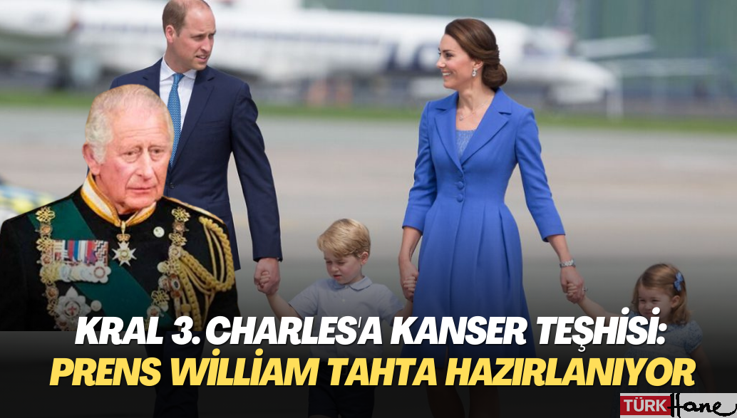 Kral 3. Charles’a kanser teşhisi: Galler Prensi William tahta hazırlanıyor