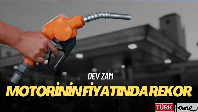 Dev zam: Motorinin fiyatında rekor