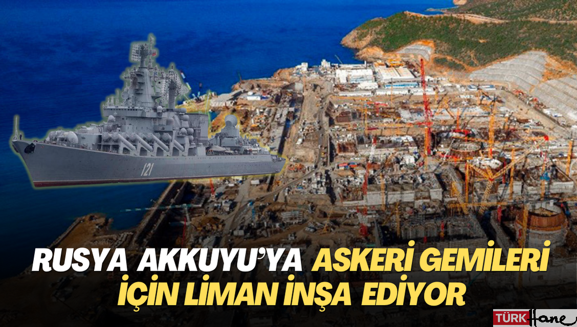 Rusya Akkuyu’ya askeri gemileri için liman inşa ediyor