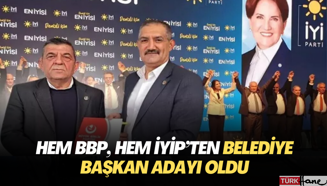 Hem BBP, hem İYİP‘ten Belediye Başkan adayı oldu