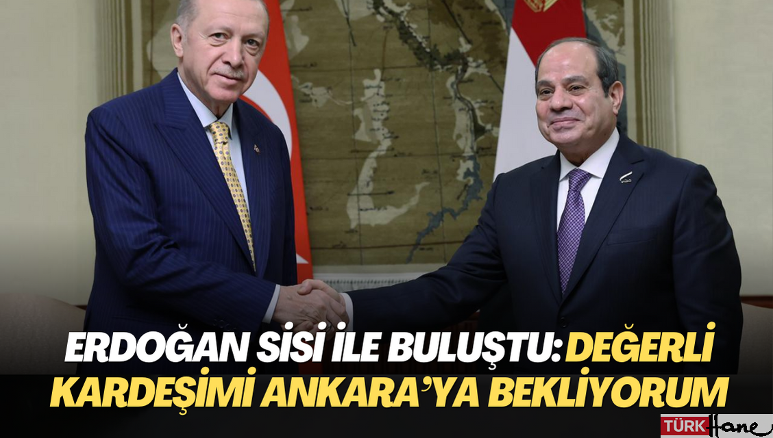 Erdoğan ‘Darbeci ve katil’ dediği Sisi’ye ‘değerli kardeşim’ diye hitap etti: İlk fırsatta A