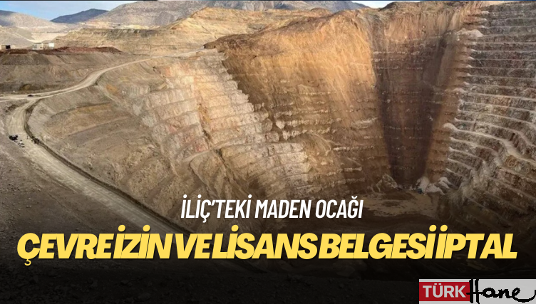 İliç’teki maden ocağının çevre izin ve lisans belgesi iptal edildi