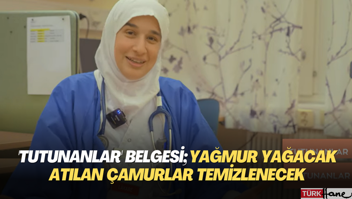 ‘Tutunanlar’ belgesi; Yağmur yağacak atılan çamurlar temizlenecek