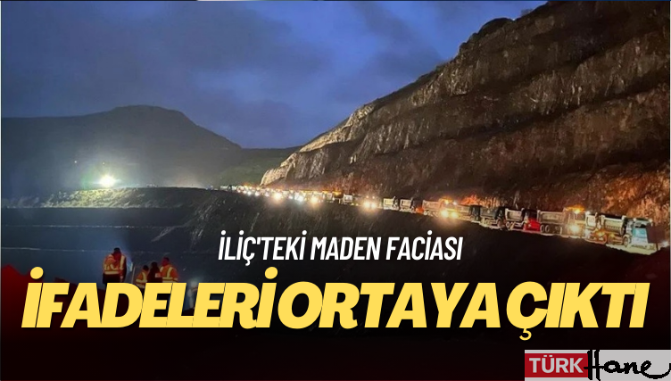 İliç’teki maden faciasında tutuklanan 6 kişinin ifadesi ortaya çıktı