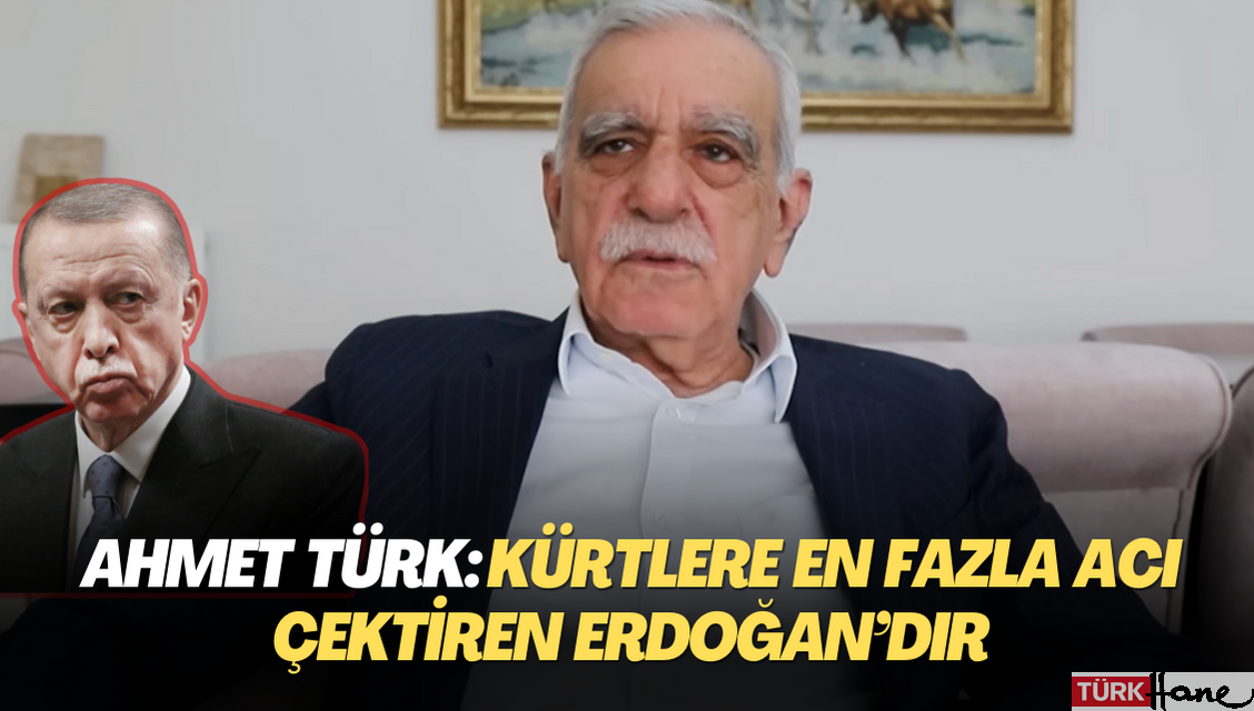 Ahmet Türk: Kürtlere en fazla acı çektiren Erdoğan’dır