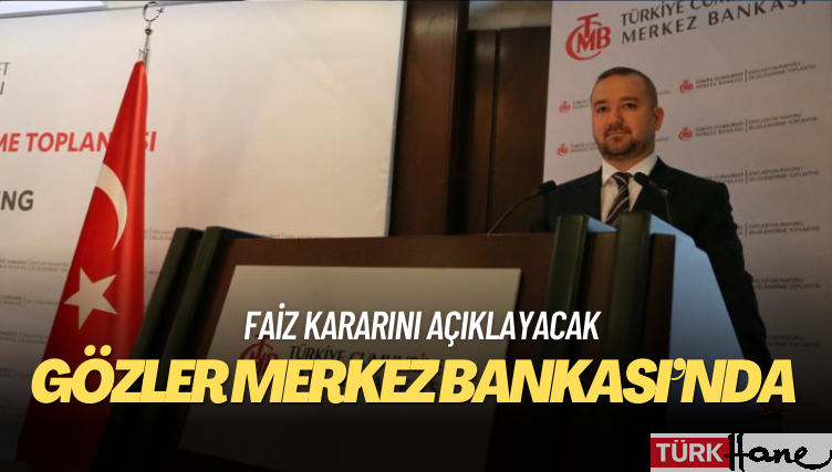 Merkez Bankası bugün faiz kararını açıklayacak