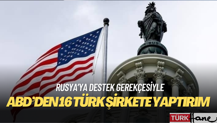 ABD’den 16 Türk şirkete yaptırım