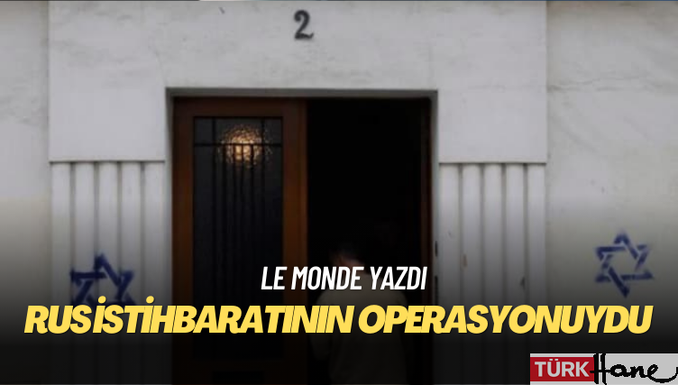 Le Monde: Paris’teki Yahudi evlerinin duvarlarına Davud Yıldızı çizilmesi Rus istihbaratının bir operasyonuydu