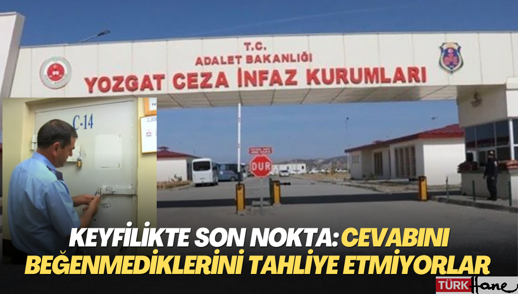 Keyfilikte son nokta: Cevabını beğenmediklerini tahliye etmiyorlar