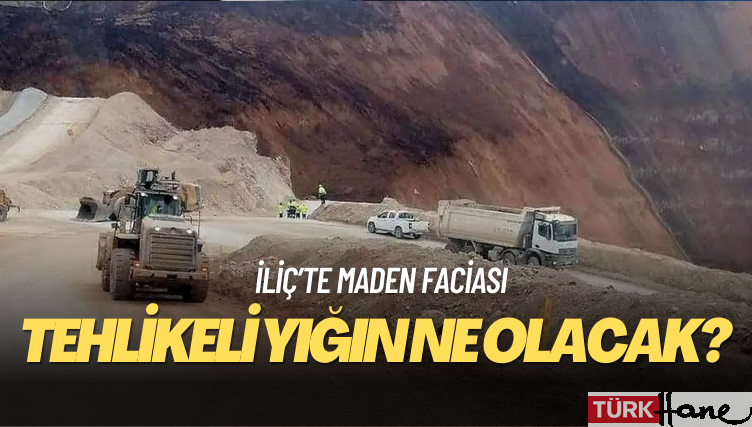 Erzincan İliç’teki tehlikeli yığın ne olacak?