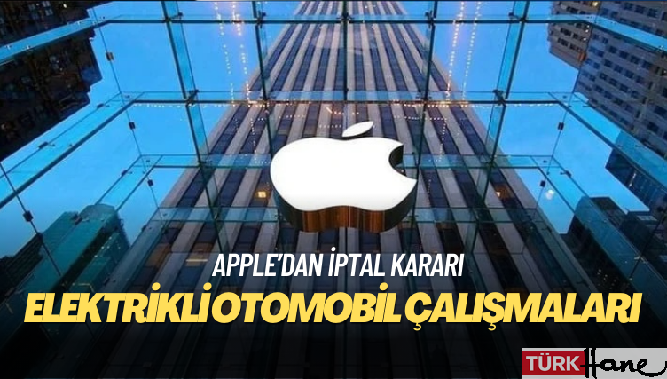 Apple, elektrikli otomobil çalışmalarını iptal ediyor