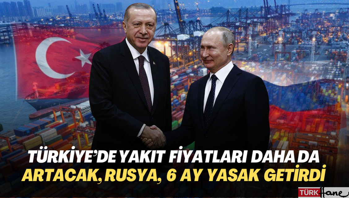 Türkiye’de akaryakıt fiyatları daha da artacak: Rusya, petrol ihracatına 6 ay yasak getirdi