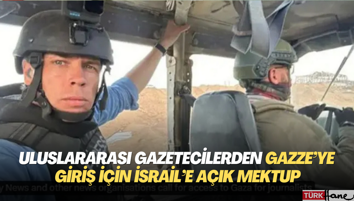 Uluslararası gazetecilerden Gazze’ye giriş için İsrail’e açık mektup