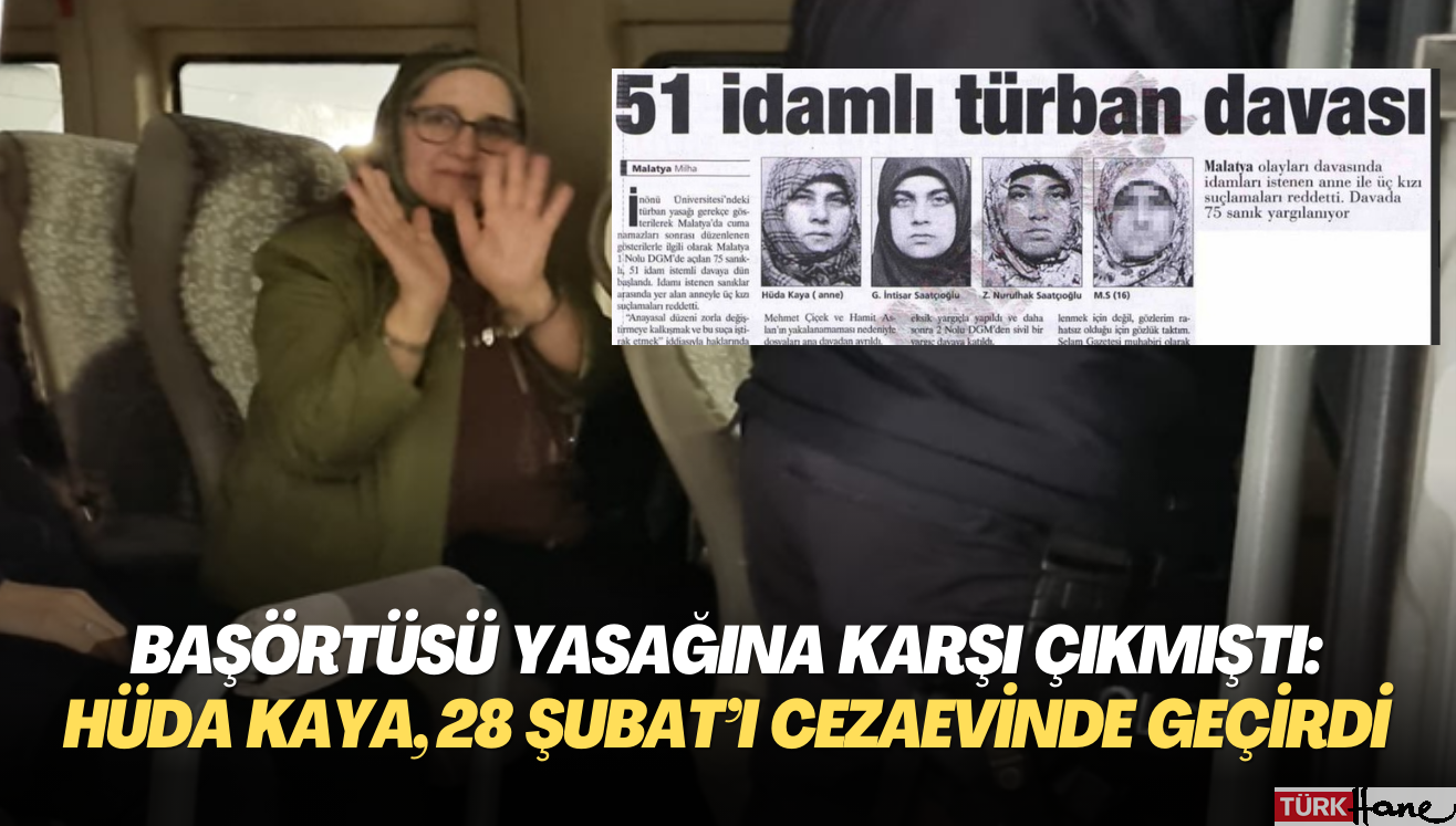 Başörtüsü yasağına karşı çıkmıştı: Hüda Kaya, 28 Şubat’ı cezaevinde geçirdi