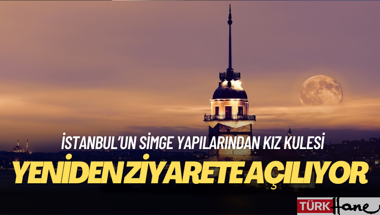 Kız Kulesi yeniden ziyarete açılıyor