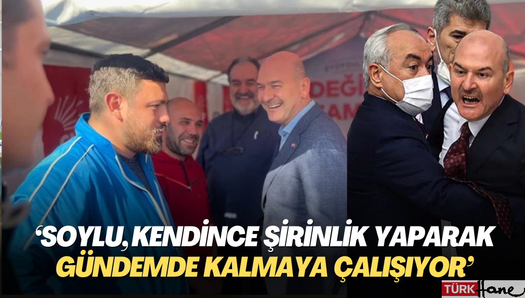 ‘Soylu, kendince şirinlik yaparak gündemde kalmaya çalışıyor’