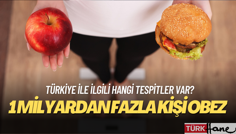 ‘Dünyada 1 milyardan fazla kişi obez’: Son araştırmada Türkiye ile ilgili hangi tespitler var?