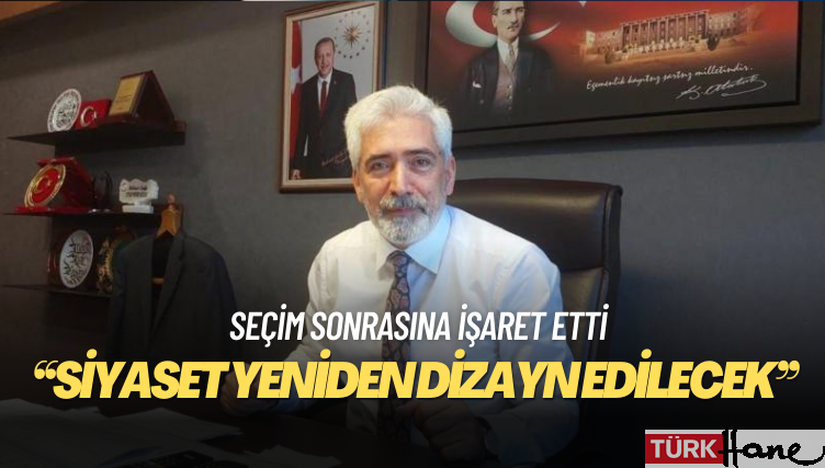 AKP Diyarbakır Milletvekili Galip Ensarioğlu: Seçimden sonra Türkiye siyaseti yeniden dizayn edilecek