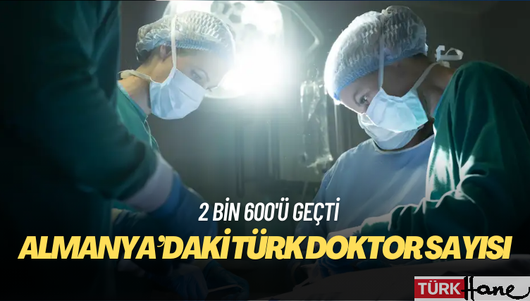 Almanya’daki Türk doktor sayısı 2 bin 600’ü geçti