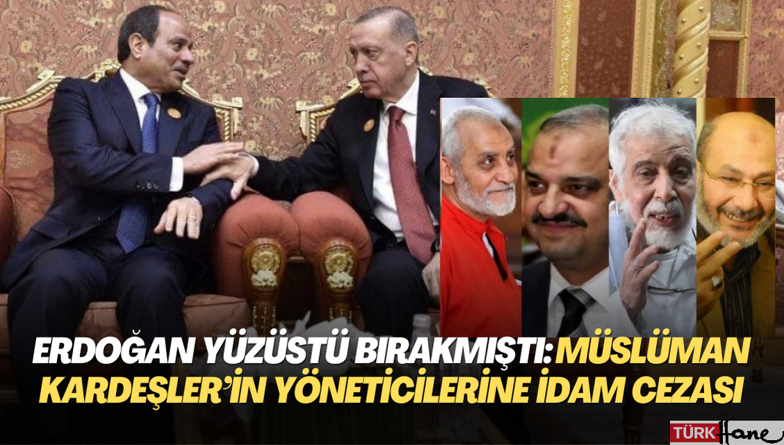 Erdoğan yüzüstü bırakmıştı: Mısır’da Müslüman Kardeşler’in 8 yöneticisine idam cezası verildi