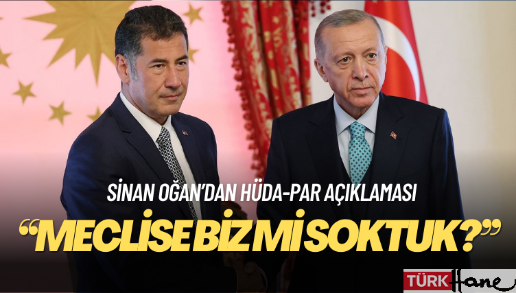 Sinan Oğan: HÜDA-PAR’ı meclise biz mi soktuk?