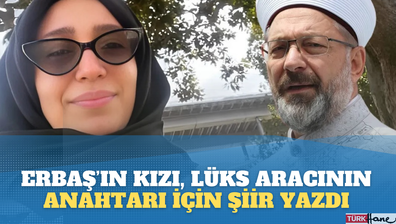 Ali Erbaş’ın kızı Feyza Erbaş, lüks aracının anahtarı için şiir yazdı