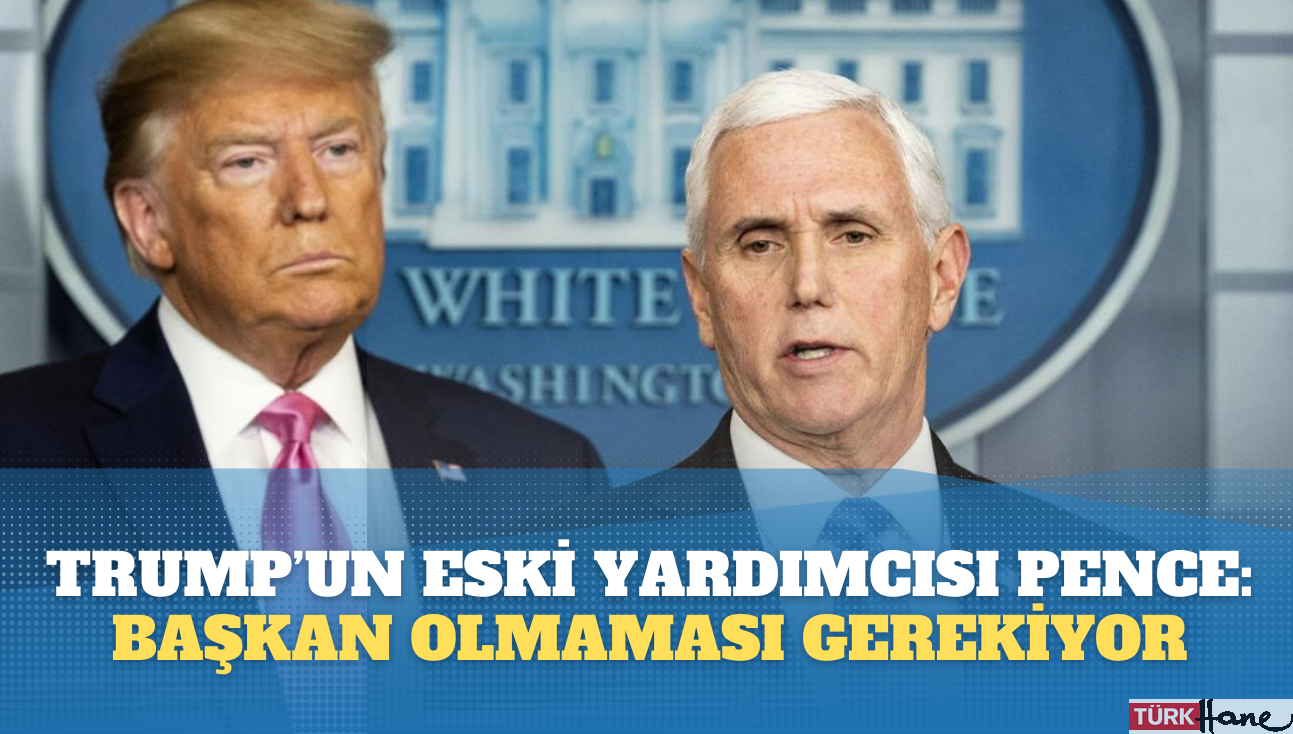 Trump’a eski yardımcısı Pence’den şok: “Başkan olmaması gerektiğini düşünüyorum”