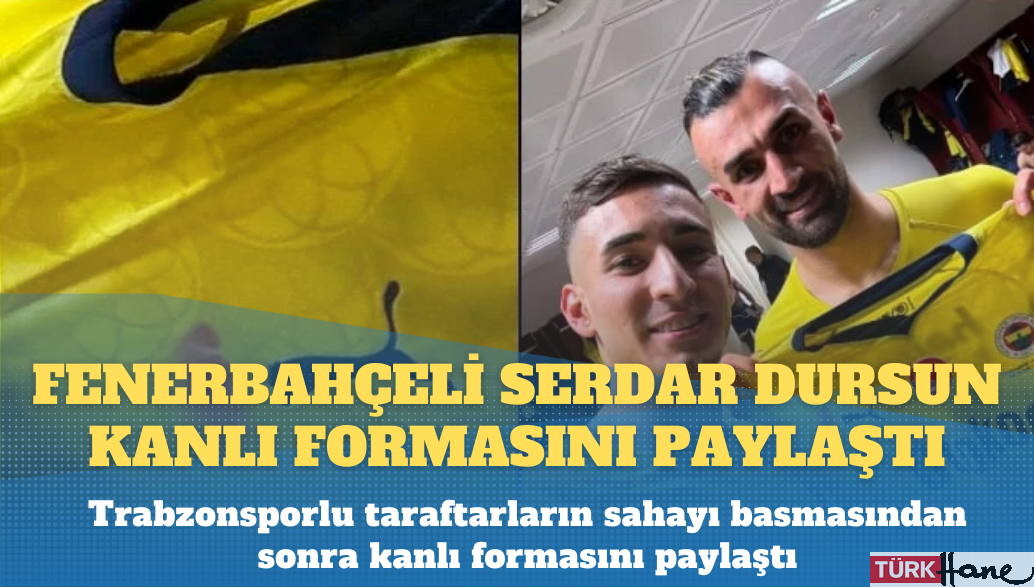 Fenerbahçeli Serdar Dursun kanlı formasını paylaştı: Şerefimizdir
