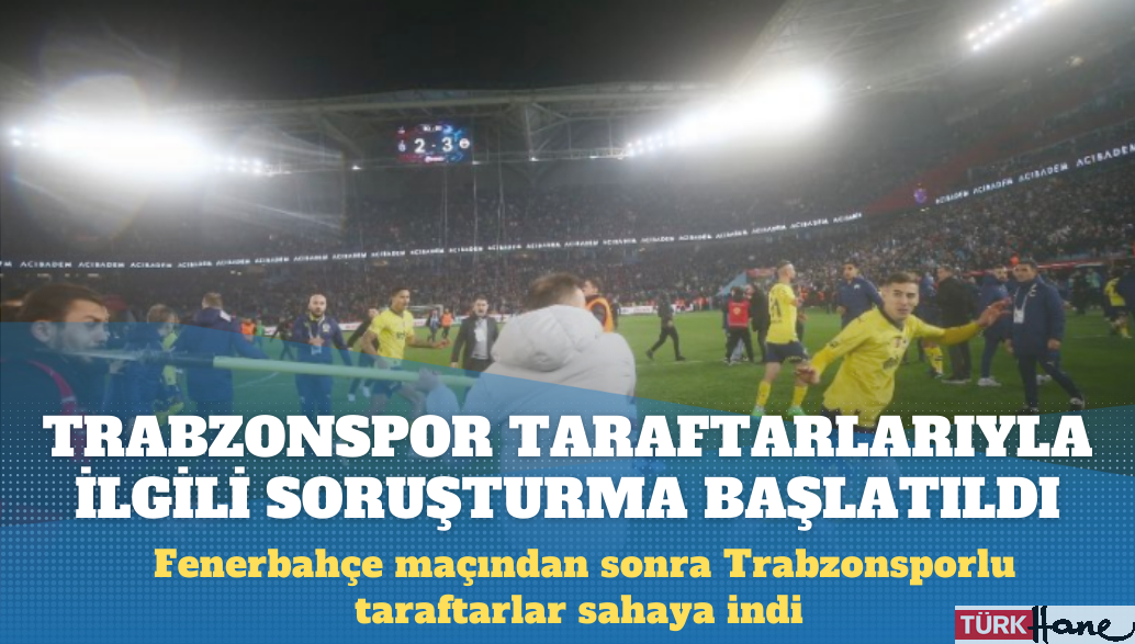 Sahaya giren Trabzonspor taraftarlarıyla ilgili soruşturma başlatıldı