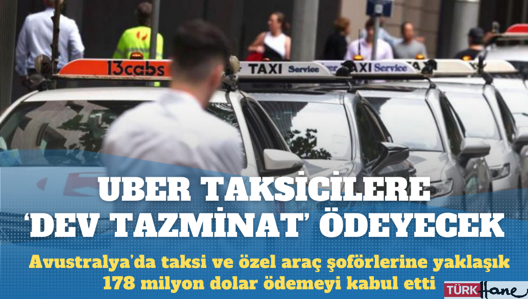 Uber, Avustralya’da taksi şoförlerine 178 milyon dolar ödeyecek