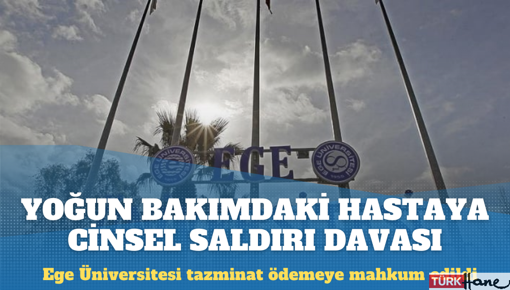 Rektörlük yoğun bakımdaki hastaya cinsel saldırı nedeniyle tazminat ödeyecek