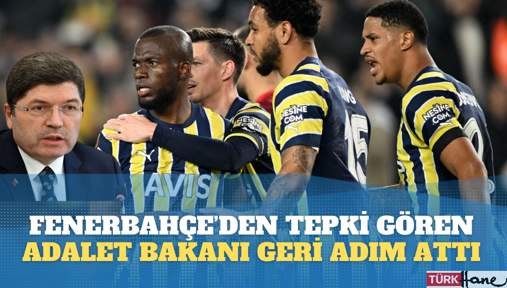 Fenerbahçe’den tepki gören Adalet Bakanı Tunç geri adım attı
