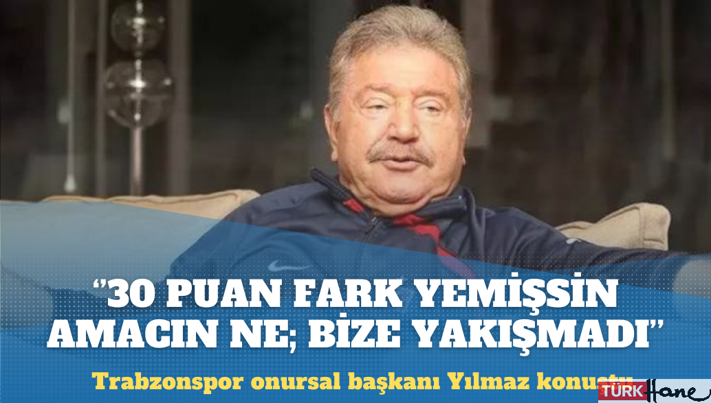 Trabzonspor onursal başkanı Mehmet Ali Yılmaz: 30 puan fark yemişsin amacın ne?
