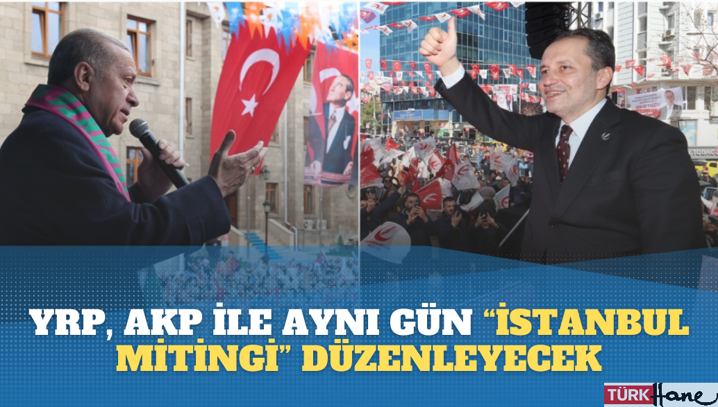 Yeniden Refah, AKP ile aynı gün “büyük İstanbul mitingi” düzenleyecek