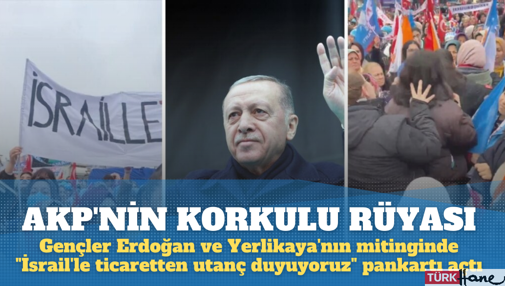 AKP’nin korkulu rüyası Gençler, Erdoğan ve Yerlikaya’nın mitinginde “İsrail’le ticaretten utanç d