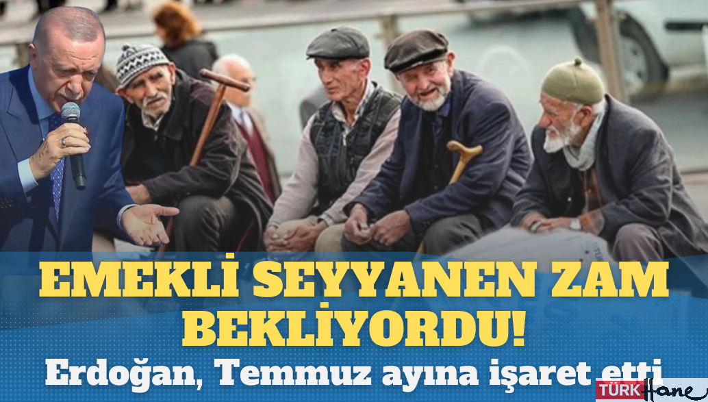 Milyonlarca emekli seyyanen zam bekliyordu! Erdoğan, Temmuz ayına işaret etti