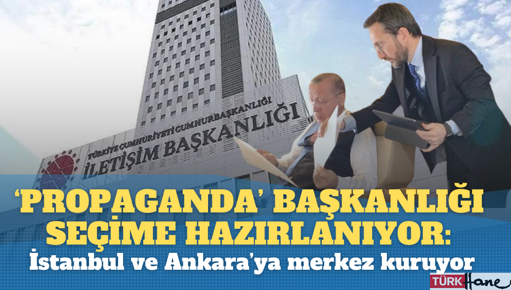 ‘Propaganda’ başkanlığı seçime hazırlanıyor: İstanbul ve Ankara’ya merkez kuruluyor