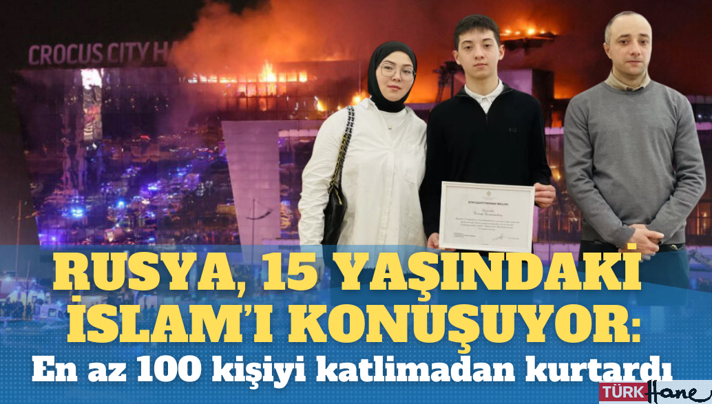 Rusya, 15 yaşındaki İslam’ı konuşuyor: En az 100 kişiyi katliamdan kurtardı