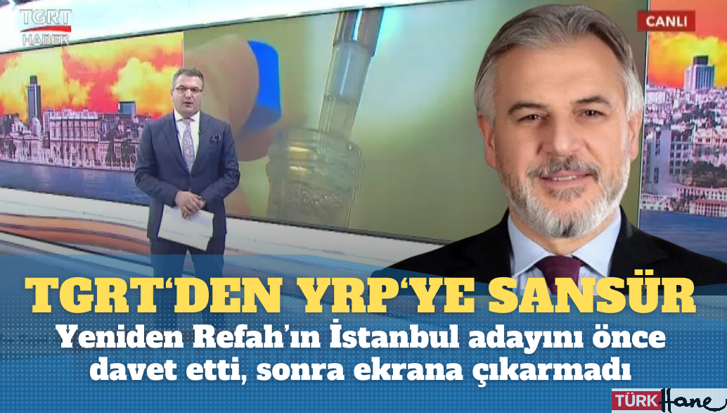 TGRT önce davet etti, sonra yayına çıkarmadı: Yeniden Refah’ın İstanbul adayına sansür