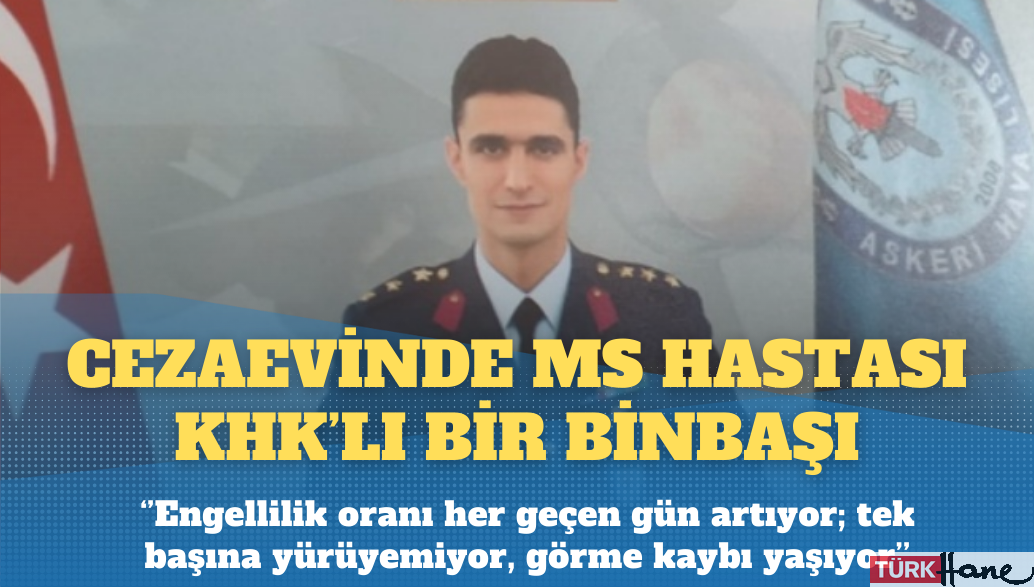 Cezaevinde MS hastası KHK’lı bir binbaşı