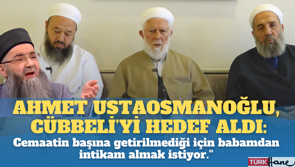 Ahmet Ustaosmanoğlu, Cübbeli Ahmet’i hedef aldı: ”Cemaatin başına getirilmediği için babamdan intikam almak istiy