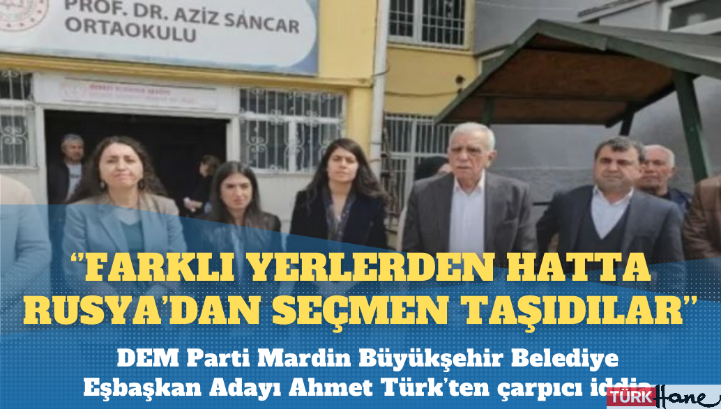 Ahmet Türk: Rusya’dan seçmen taşıdılar