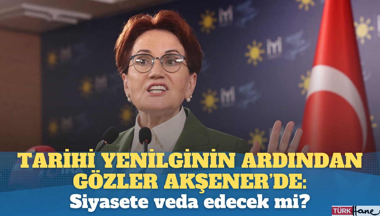 Tarihi yenilginin ardından gözler Akşener’de: Siyasete veda edecek mi?